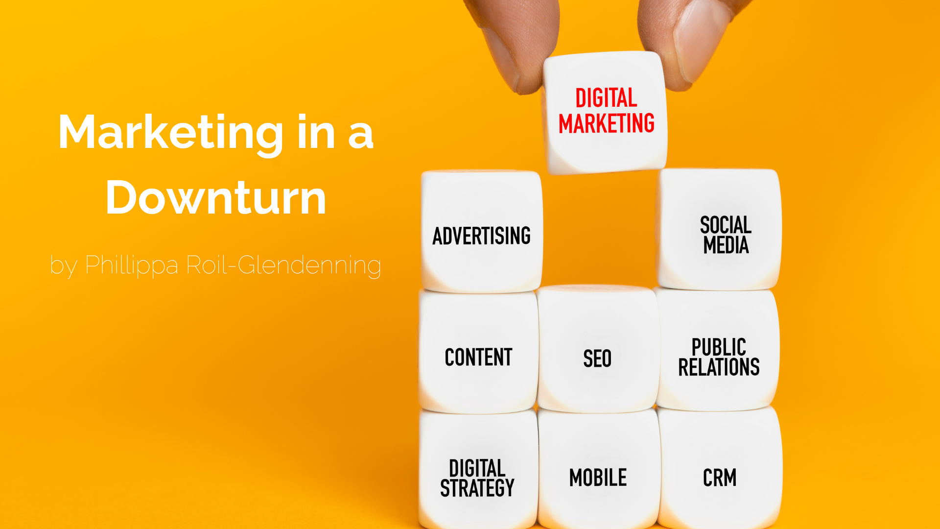 Marketing in a Downturn Marketing in a Downturn By Phillippa Roil-Glendenning